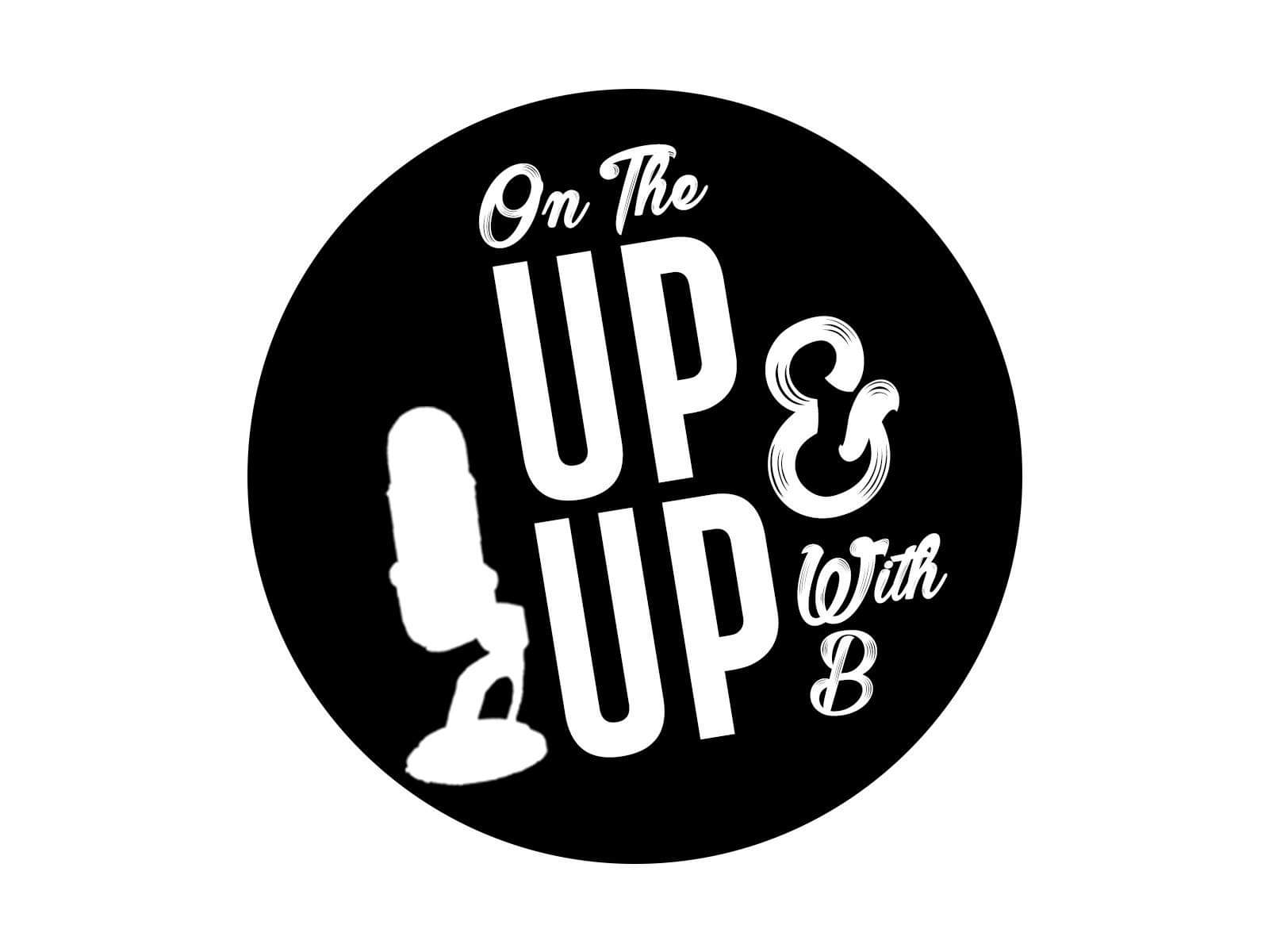 On the Up and Up with B – Episode 15